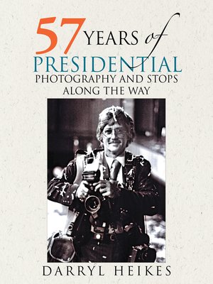 cover image of 57 Years of Presidential Photography and Stops Along the Way